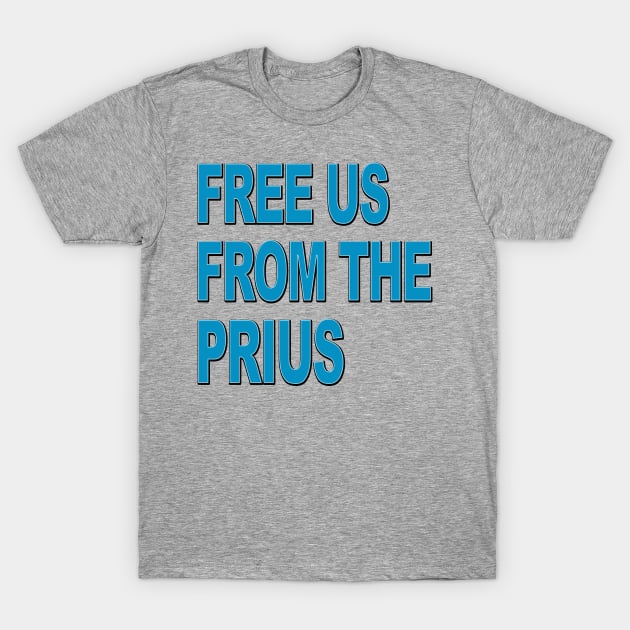 Free us from the PRIUS T-Shirt by BobbyDoran